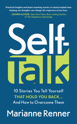 Cover Image for Self Talk: 10 Stories You Tell Yourself That Hold You Back...and How to Overcome Them -- Marianne Renner, Paperback