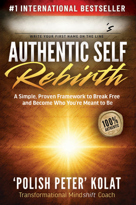 Cover Image for Authentic Self Rebirth: A Simple, Proven Framework to Break Free and Become Who You're Meant to Be -- Polish Peter Kolat, Paperback