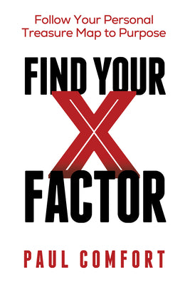 Cover Image for Find Your X Factor: Follow Your Personal Treasure Map to Purpose -- Paul Comfort, Paperback