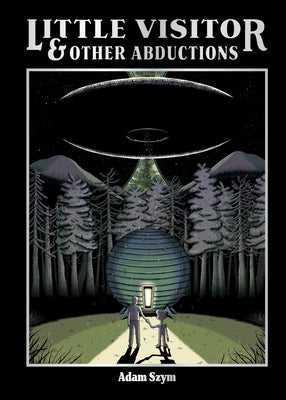 Cover Image for Little Visitor & Other Abductions -- Adam Szym, Hardcover