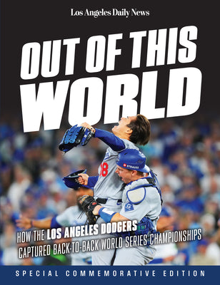 Cover Image for Out of This World: How the Los Angeles Dodgers Captured Back-To-Back World Series Championships -- Los Angeles Daily News, Paperback