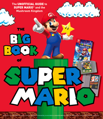 Cover Image for The Big Book of Super Mario: The Unofficial Guide to Super Mario and the Mushroom Kingdom -- Triumph Books, Hardcover