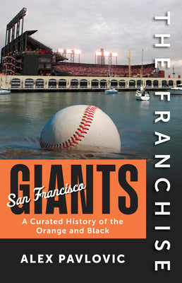 Cover Image for The Franchise: San Francisco Giants: A Curated History of the Orange and Black -- Alex Pavlovic, Paperback