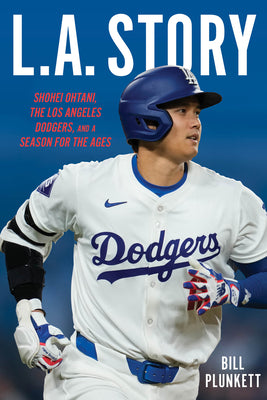 Cover Image for L.A. Story: Shohei Ohtani, the Los Angeles Dodgers, and a Season for the Ages -- Bill Plunkett, Hardcover