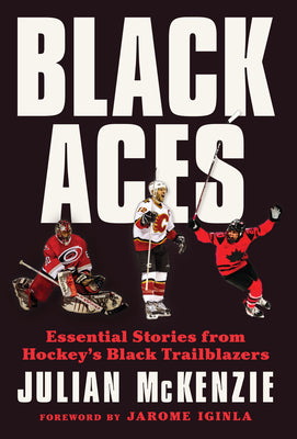 Cover Image for Black Aces: Essential Stories from Hockey's Black Trailblazers -- Julian McKenzie, Hardcover