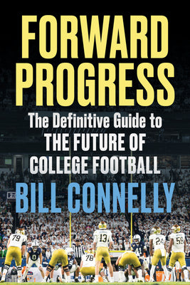 Cover Image for Forward Progress: The Definitive Guide to the Future of College Football -- Bill Connelly, Hardcover
