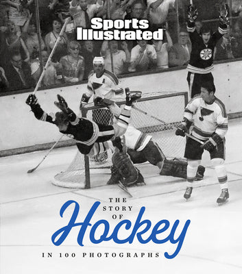 Cover Image for The Story of Hockey in 100 Photographs -- Sports Illustrated, Hardcover