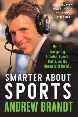 Cover Image for Smarter about Sports: My Life Navigating Athletes, Agents, Media, and the Business of the NFL -- Andrew Brandt, Hardcover