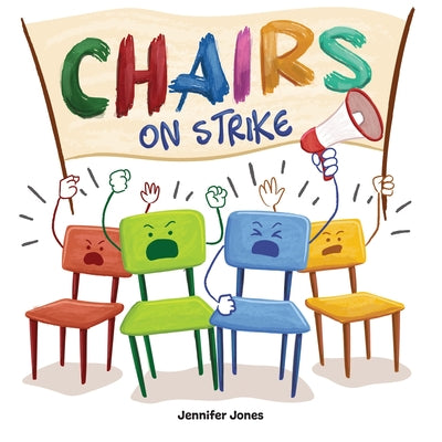 Cover Image for Chairs on Strike: A Funny, Rhyming, Read Aloud Kid's Book For Preschool, Kindergarten, 1st grade, 2nd grade, 3rd grade, 4th grade, or Early Readers -- Jennifer Jones, Paperback