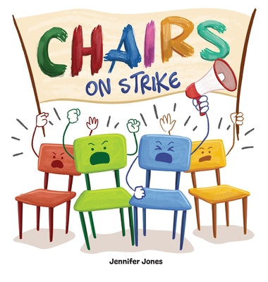 Cover Image for Chairs on Strike: A Funny, Rhyming, Read Aloud Kid's Book For Preschool, Kindergarten, 1st grade, 2nd grade, 3rd grade, 4th grade, or Early Readers -- Jennifer Jones, Hardcover