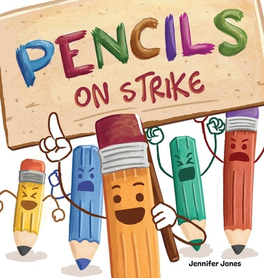 Cover Image for Pencils on Strike: A Funny, Rhyming, Read Aloud Kid's Book For Preschool, Kindergarten, 1st grade, 2nd grade, 3rd grade, 4th grade, or Early Readers -- Jennifer Jones, Hardcover
