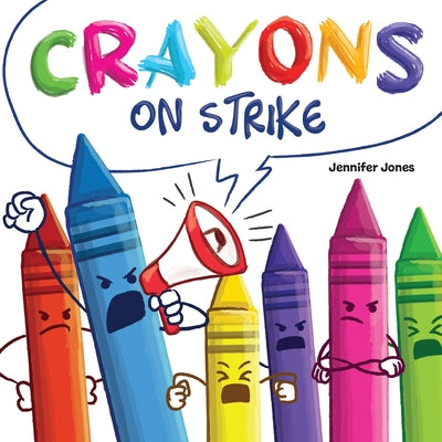 Cover Image for Crayons on Strike: A Funny, Rhyming, Read Aloud Kid's Book About Respect and Kindness for School Supplies -- Jennifer Jones, Paperback