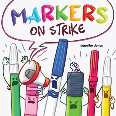 Cover Image for Markers on Strike: A Funny, Rhyming, Read Aloud About Being Responsible With School Supplies -- Jennifer Z. Jones, Paperback