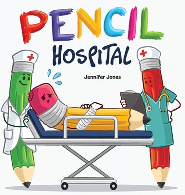 Cover Image for Pencil Hospital: A Story About Caring for Classroom Tools -- Jennifer Jones, Hardcover