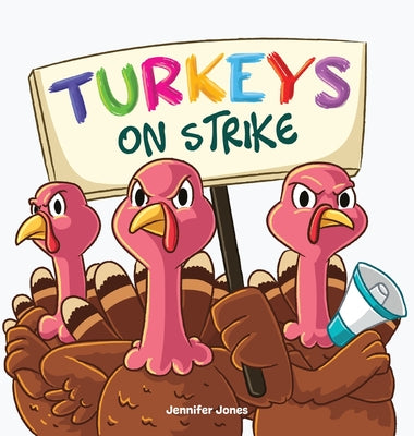 Cover Image for Turkeys on Strike: A Funny Thanksgiving Rhyming Read Aloud -- Jennifer Jones, Hardcover