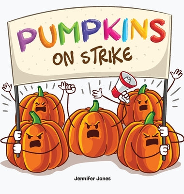Cover Image for Pumpkins on Strike: A Funny Halloween Rhyming Read Aloud -- Jennifer Jones, Hardcover