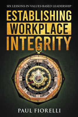 Cover Image for Establishing Workplace Integrity: Six Lessons in Values Based Leadership -- Paul Fiorelli, Paperback