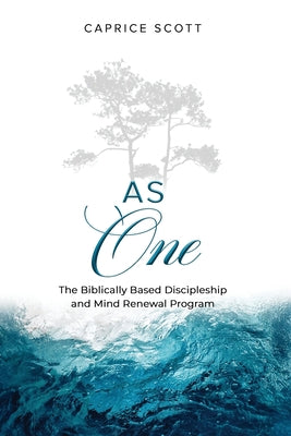 Cover Image for As One: The Biblically Based Discipleship & Mind Renewal Program -- Caprice Scott, Paperback