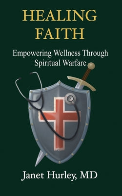 Cover Image for Healing Faith: Empowering Wellness Through Spiritual Warfare -- Janet Hurley, Paperback