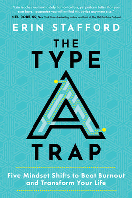 Cover Image for The Type a Trap: Five Mindset Shifts to Beat Burnout and Transform Your Life -- Erin Stafford, Hardcover