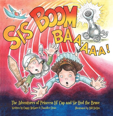 Cover Image for Sis Boom Baa!: The Adventures of Princess Lil' Cap and Sir HUD the Brave -- Cappy McGarr, Hardcover