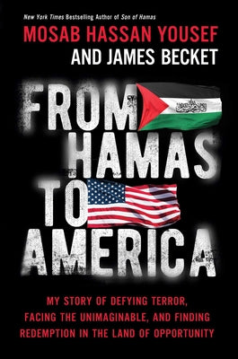 Cover Image for From Hamas to America: My Story of Defying Terror, Facing the Unimaginable, and Finding Redemption in the Land of Opportunity -- Mosab Hassan Yousef, Hardcover