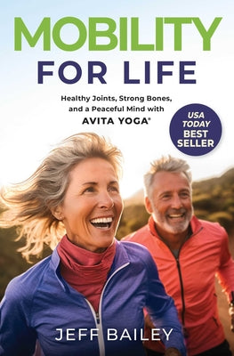 Cover Image for Mobility for Life: Healthy Joints, Strong Bones, and a Peaceful Mind with Avita Yoga -- Jeff Bailey, Hardcover