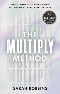Cover Image for The Multiply Method: Simple Systems for Building a Solid, Sustainable Network Marketing Team -- Sarah Robbins, Hardcover