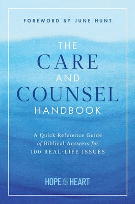 Cover Image for The Care and Counsel Handbook: A Quick Reference Guide of Biblical Answers for 100 Real-Life Issues -- Hope for the Heart, Hardcover