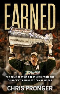 Cover Image for Earned: The True Cost of Greatness from One of Hockey's Fiercest Competitors -- Chris Pronger, Hardcover
