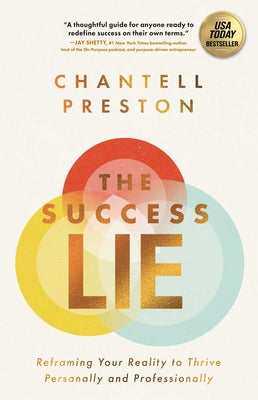 Cover Image for The Success Lie: Reframing Your Reality to Thrive Personally and Professionally -- Chantell Preston, Hardcover