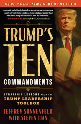 Cover Image for Trump's Ten Commandments: Strategic Lessons from the Trump Leadership Toolbox -- Jeffrey Sonnenfeld, Hardcover