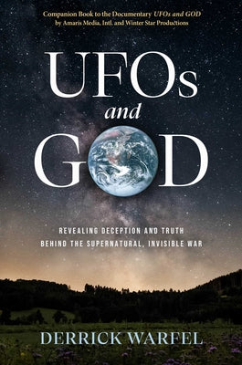 Cover Image for UFOs and God: Revealing Deception and Truth Behind the Supernatural, Invisible War -- Derrick Warfel, Hardcover