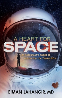 Cover Image for A Heart for Space: An Astronaut's Guide to Achieving the Impossible -- Eiman Jahangir, Hardcover