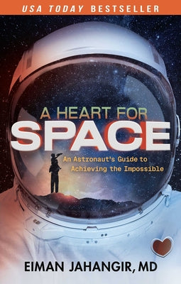 Cover Image for A Heart for Space: An Astronaut's Guide to Achieving the Impossible -- Eiman Jahangir, Hardcover