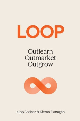 Cover Image for Loop: Outlearn. Outmarket. Outgrow. -- Kipp Bodnar, Hardcover