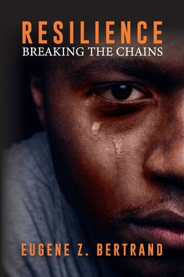 Cover Image for Resilience: Breaking the Chains -- Eugene Z. Bertrand, Paperback
