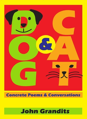 Cover Image for Dog & Cat: Concrete Poems & Conversations -- John Grandits, Hardcover