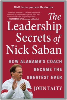 Cover Image for The Leadership Secrets of Nick Saban: How Alabama's Coach Became the Greatest Ever -- John Talty, Hardcover