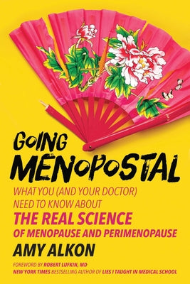 Cover Image for Going Menopostal: What You (and Your Doctor) Need to Know about the Real Science of Menopause and Perimenopause -- Amy Alkon, Paperback