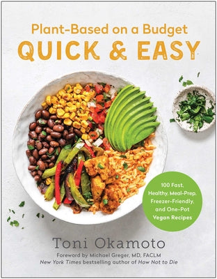 Cover Image for Plant-Based on a Budget Quick & Easy: 100 Fast, Healthy, Meal-Prep, Freezer-Friendly, and One-Pot Vegan Recipes -- Toni Okamoto, Paperback