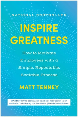 Cover Image for Inspire Greatness: How to Motivate Employees with a Simple, Repeatable, Scalable Process -- Matt Tenney, Hardcover