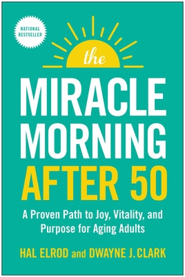 Cover Image for The Miracle Morning After 50: A Proven Path to Joy, Vitality, and Purpose for Aging Adults -- Hal Elrod, Paperback