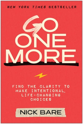 Cover Image for Go One More: Find the Clarity to Make Intentional, Life-Changing Choices -- Nick Bare, Hardcover
