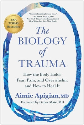 Cover Image for The Biology of Trauma: How the Body Holds Fear, Pain, and Overwhelm, and How to Heal It -- Aimie Apigian, Hardcover