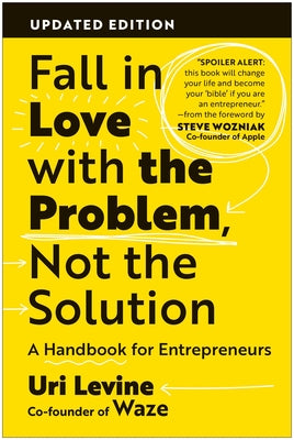 Cover Image for Fall in Love with the Problem, Not the Solution: A Handbook for Entrepreneurs, Updated Edition -- Uri Levine, Paperback