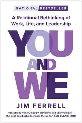 Cover Image for You and We: A Relational Rethinking of Work, Life, and Leadership -- Jim Ferrell, Hardcover