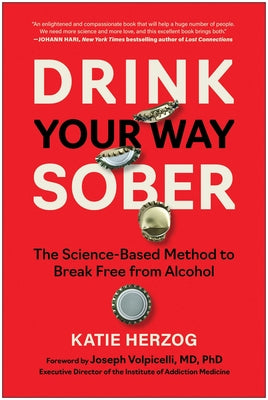 Cover Image for Drink Your Way Sober: The Science-Based Method to Break Free from Alcohol -- Katie Herzog, Paperback