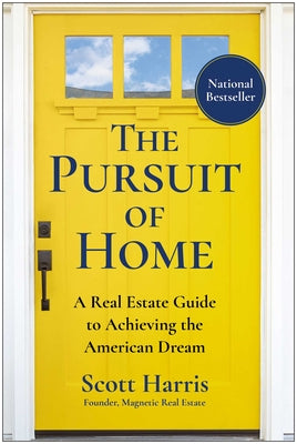 Cover Image for The Pursuit of Home: A Real Estate Guide to Achieving the American Dream -- Scott Harris, Hardcover