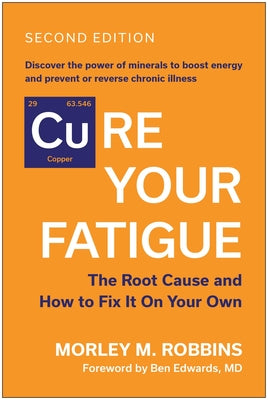Cover Image for Cure Your Fatigue, Second Edition: The Root Cause and How to Fix It on Your Own -- Morley M. Robbins, Paperback